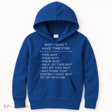 Shit I Don't Have Time For Funny Kids Hoodie