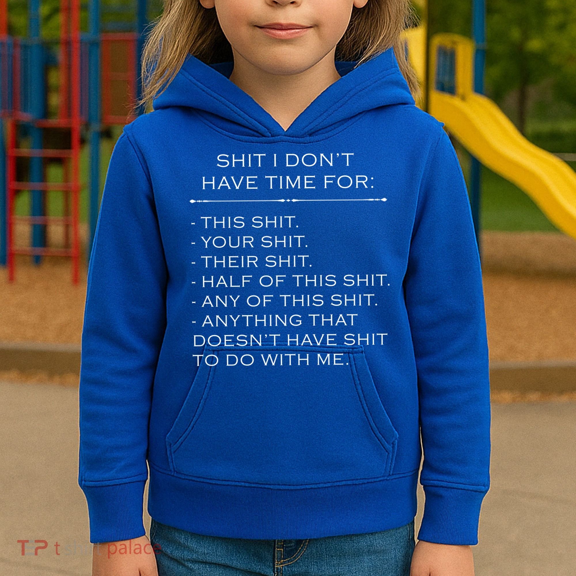 Shit I Don't Have Time For Funny Kids Hoodie