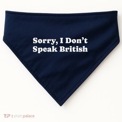 Sorry I DonT Speak British Funny Gag Gift USA-Made Doggie Bandana