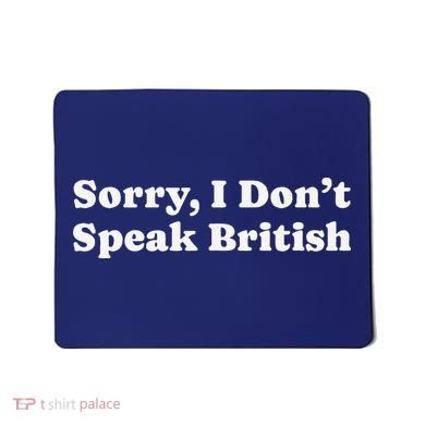 Sorry I DonT Speak British Funny Gag Gift Mousepad
