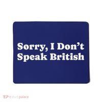 Sorry I DonT Speak British Funny Gag Gift Mousepad thumb 0