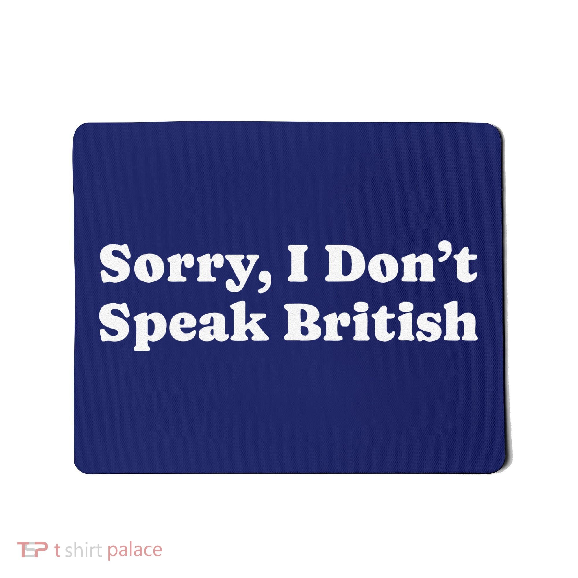 Sorry I DonT Speak British Funny Gag Gift Mousepad
