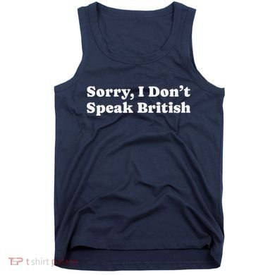 Sorry I DonT Speak British Funny Gag Gift Tank Top