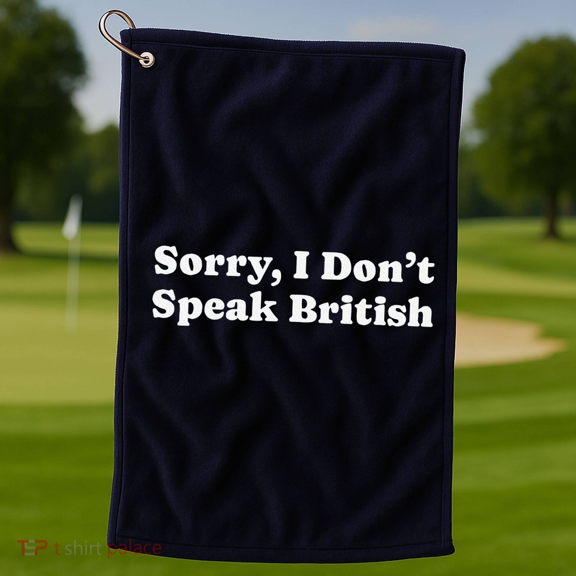 Sorry I DonT Speak British Funny Gag Gift Golf Towel