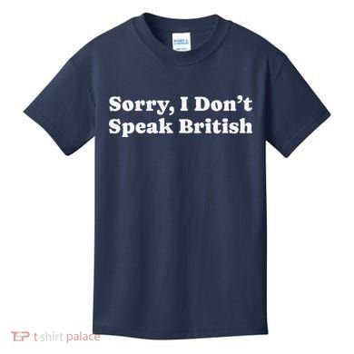 Sorry I DonT Speak British Funny Gag Gift Kids T-Shirt