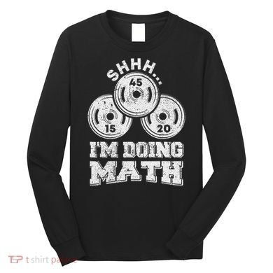 Shhh IM Doing Math Funny Weight Lifting Workout Training Long Sleeve Shirt