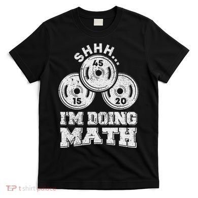 Shhh IM Doing Math Funny Weight Lifting Workout Training T-Shirt
