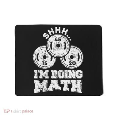 Shhh IM Doing Math Funny Weight Lifting Workout Training Mousepad
