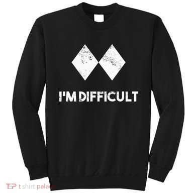 Ski I'm Difficult Skiing Skier Snowboard Snowboarder Gift Sweatshirt
