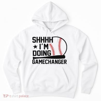 Shhhh I'm Doing Gamechanger Funny Baseball Players Hoodie