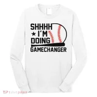 Shhhh I'm Doing Gamechanger Funny Baseball Players Long Sleeve Shirt thumb 0