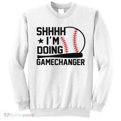 Shhhh I'm Doing Gamechanger Funny Baseball Players Sweatshirt
