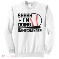 Shhhh I'm Doing Gamechanger Funny Baseball Players Sweatshirt thumb 0