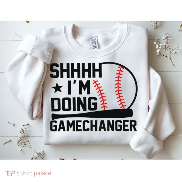 Shhhh I'm Doing Gamechanger Funny Baseball Players Sweatshirt