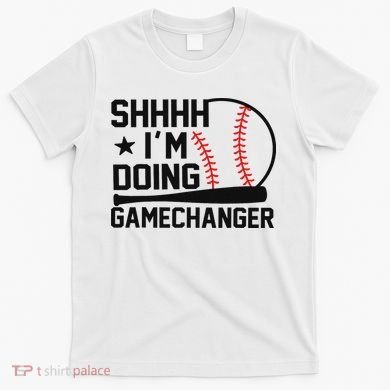 Shhhh I'm Doing Gamechanger Funny Baseball Players T-Shirt
