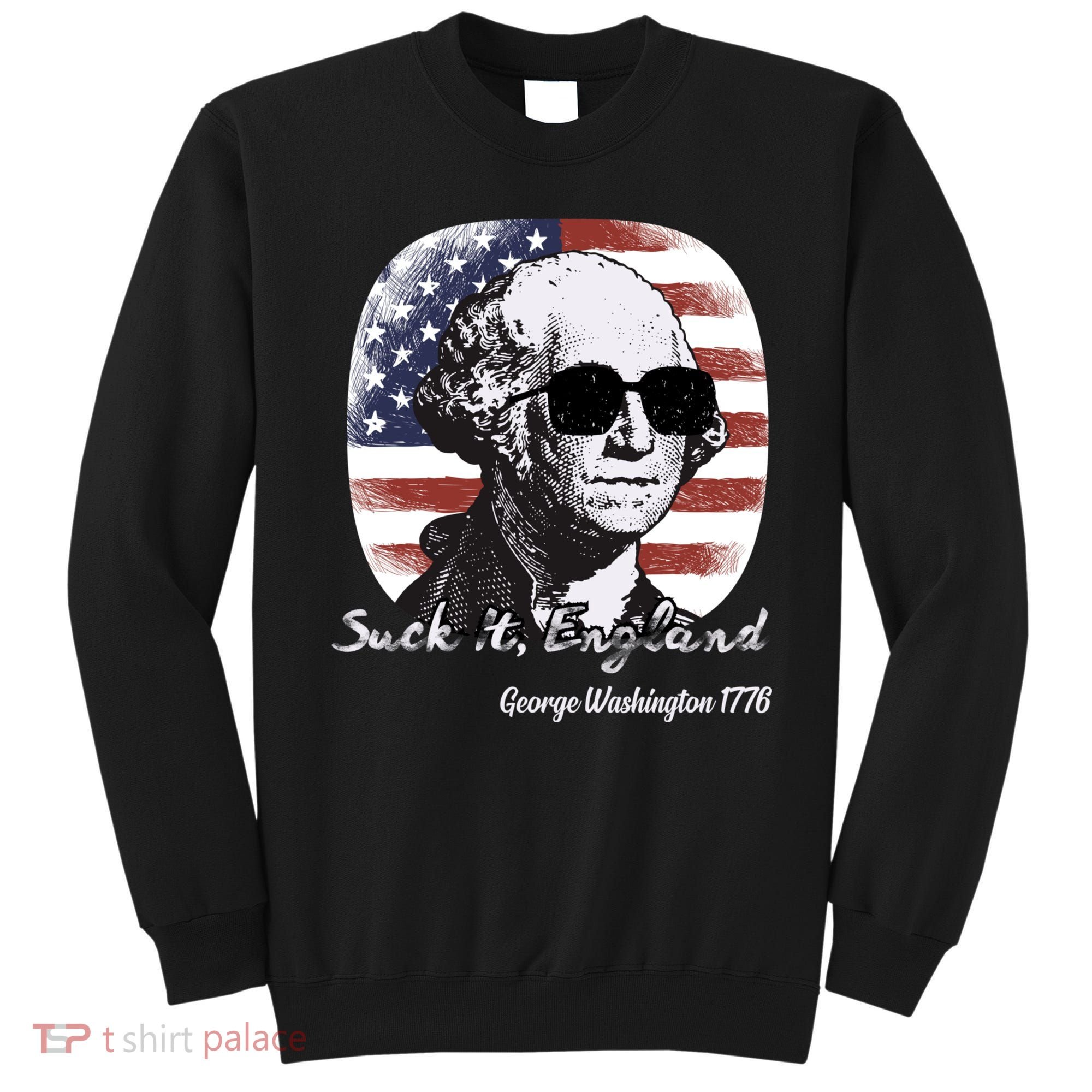 Suck It England Funny 4th Of July George Washington 1776 Sweatshirt