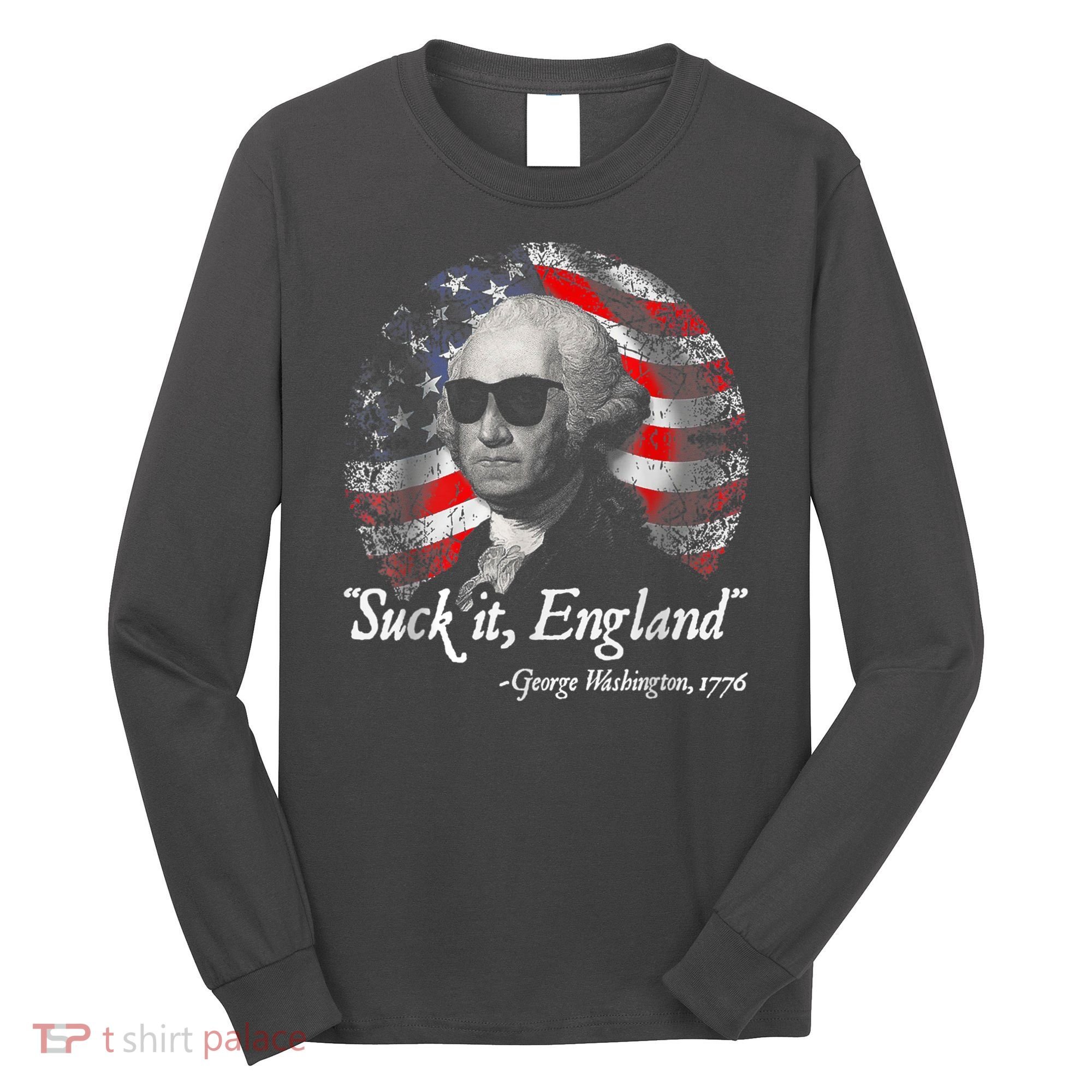 Suck It England Funny 4th Of July George Washington 1776 Long Sleeve Shirt