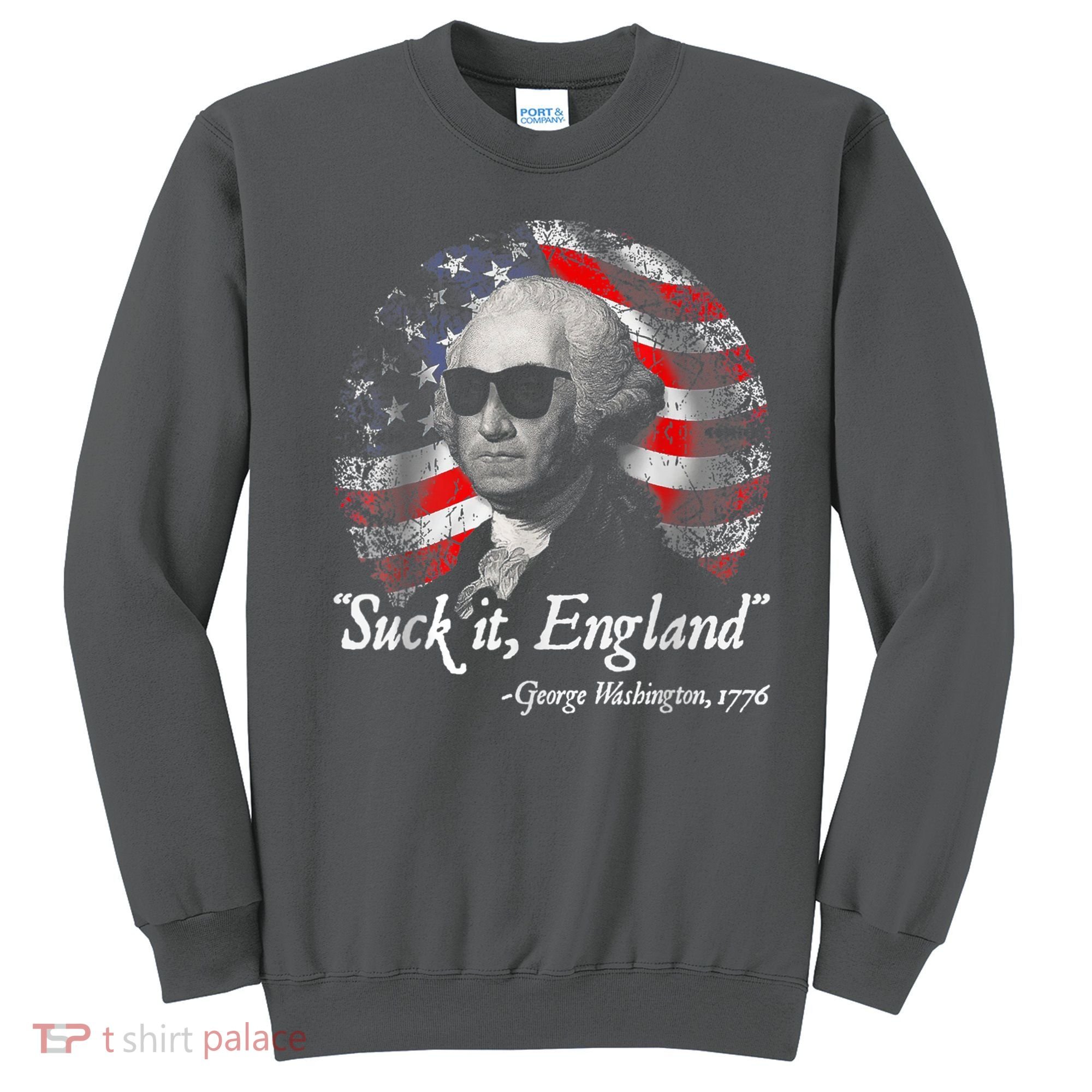 Suck It England Funny 4th Of July George Washington 1776 Sweatshirt