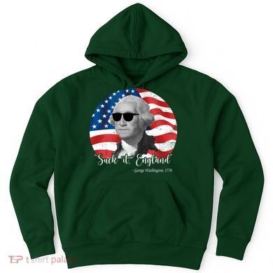 Suck It England George Washing 1776 Funny Hoodie