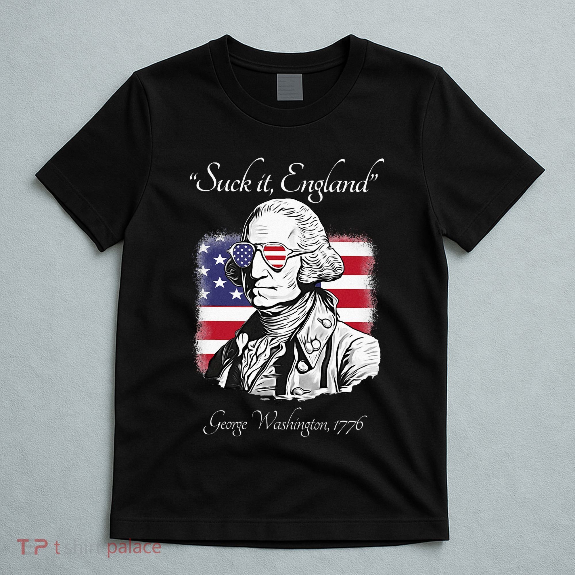 Suck It England Funny George Washington USA Flag 4th of July T-Shirt