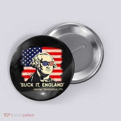 Suck It England Funny 4th Of July George Washington 1776 Button