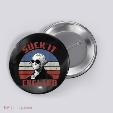 Suck It England Funny 4th of July Button