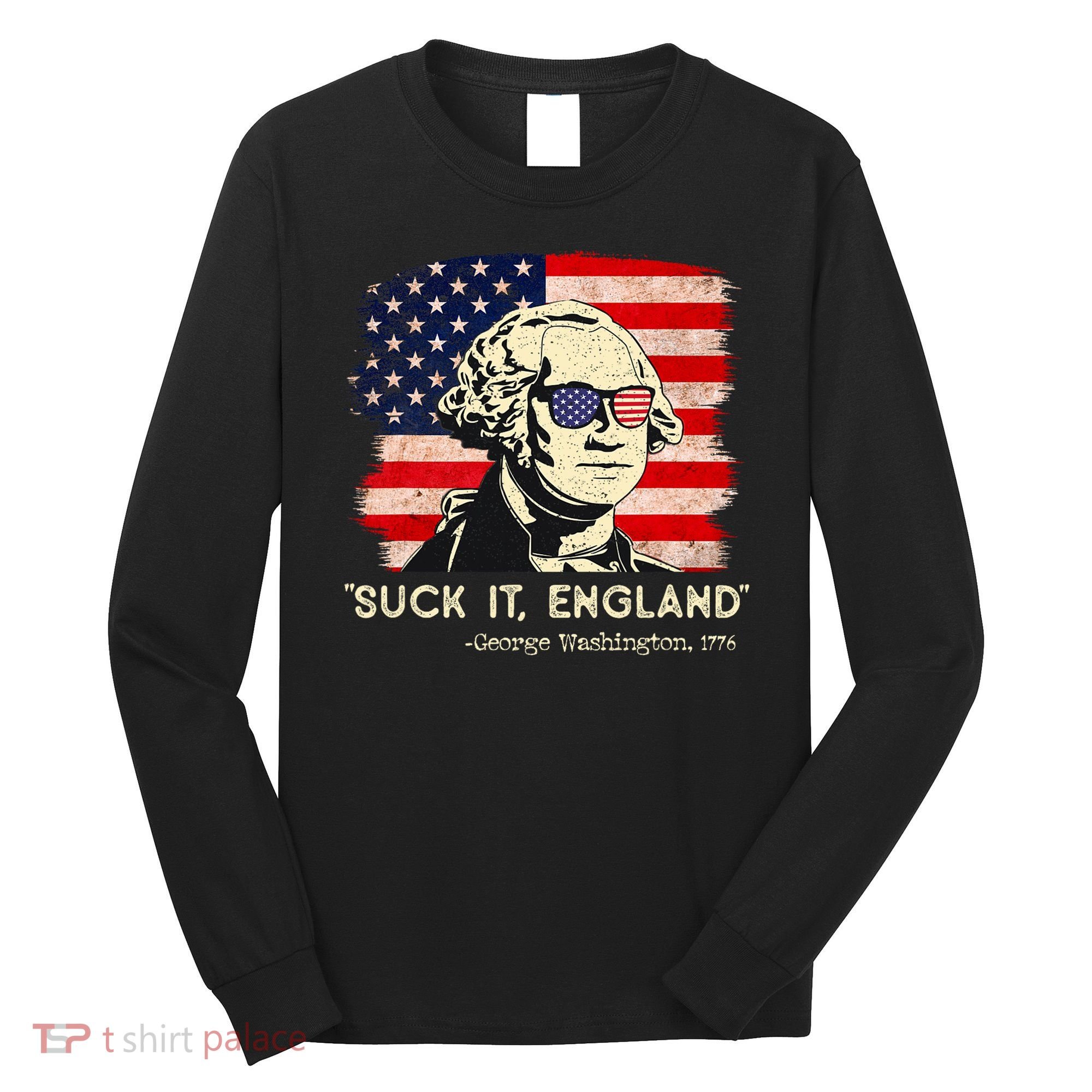 Suck It England Funny 4th Of July Funny George Washington Long Sleeve Shirt