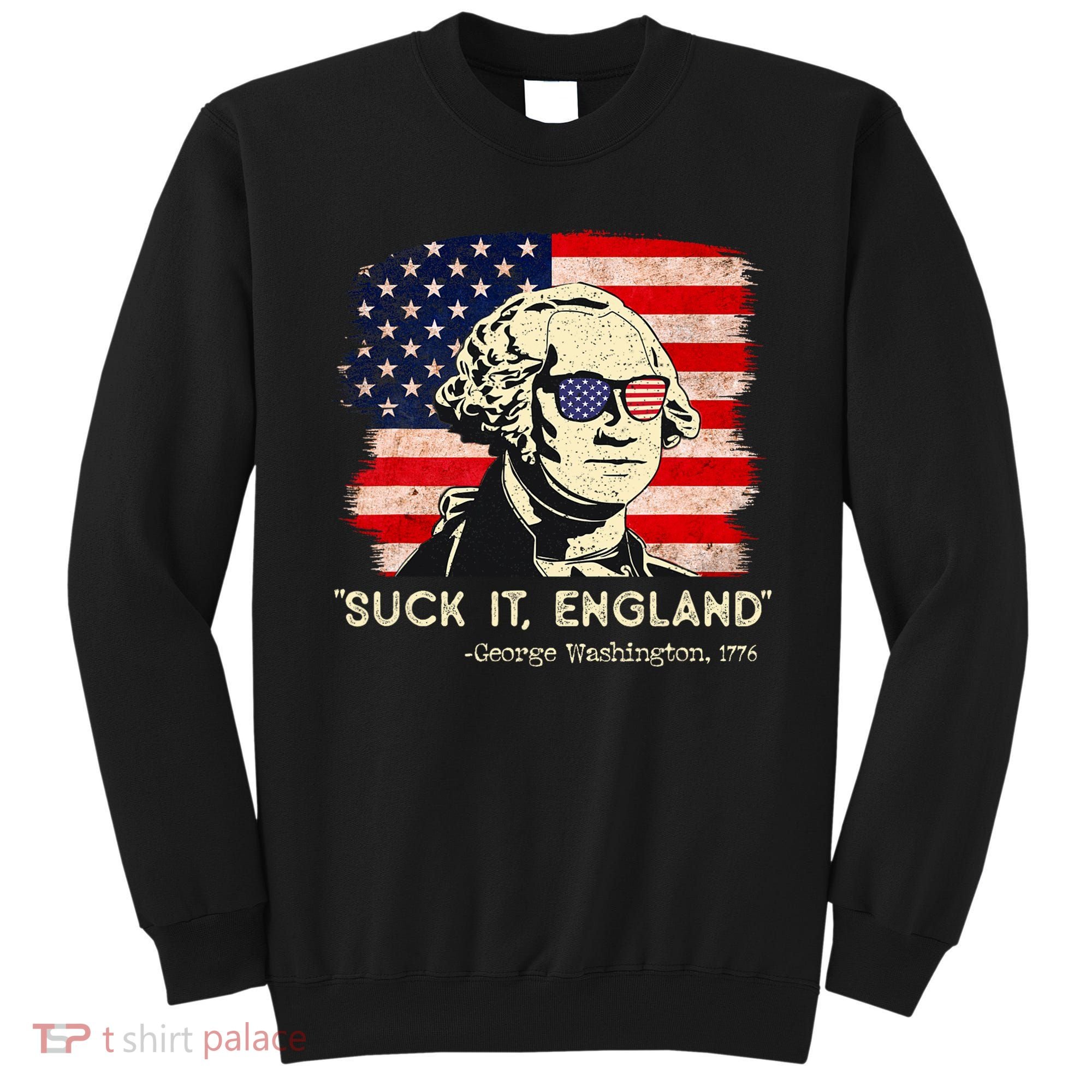 Suck It England Funny 4th Of July Funny George Washington Sweatshirt