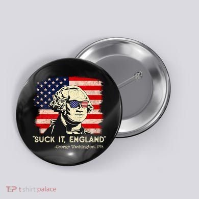Suck It England Funny 4th Of July Funny George Washington Button