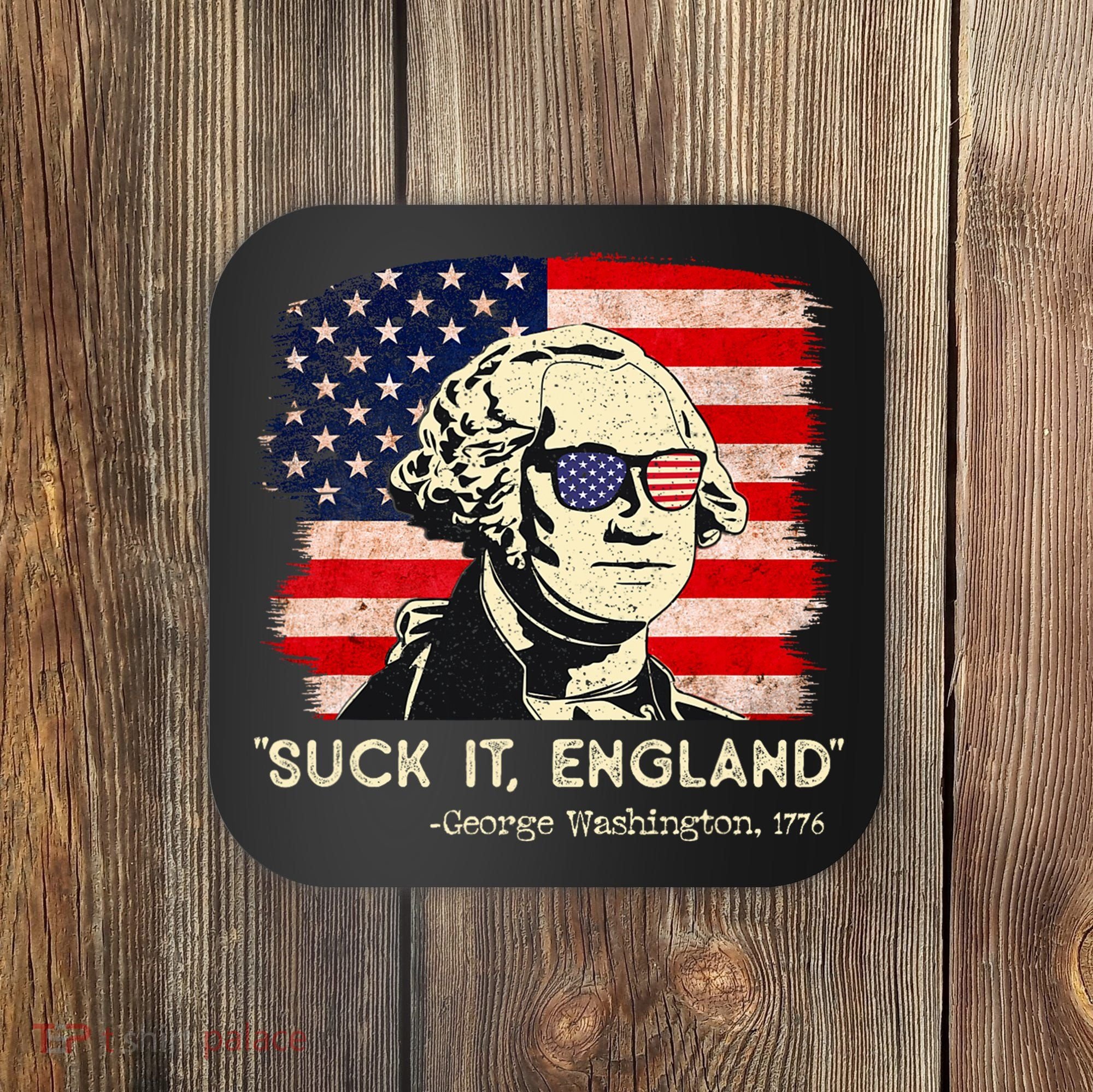Suck It England Funny 4th Of July Funny George Washington Coaster