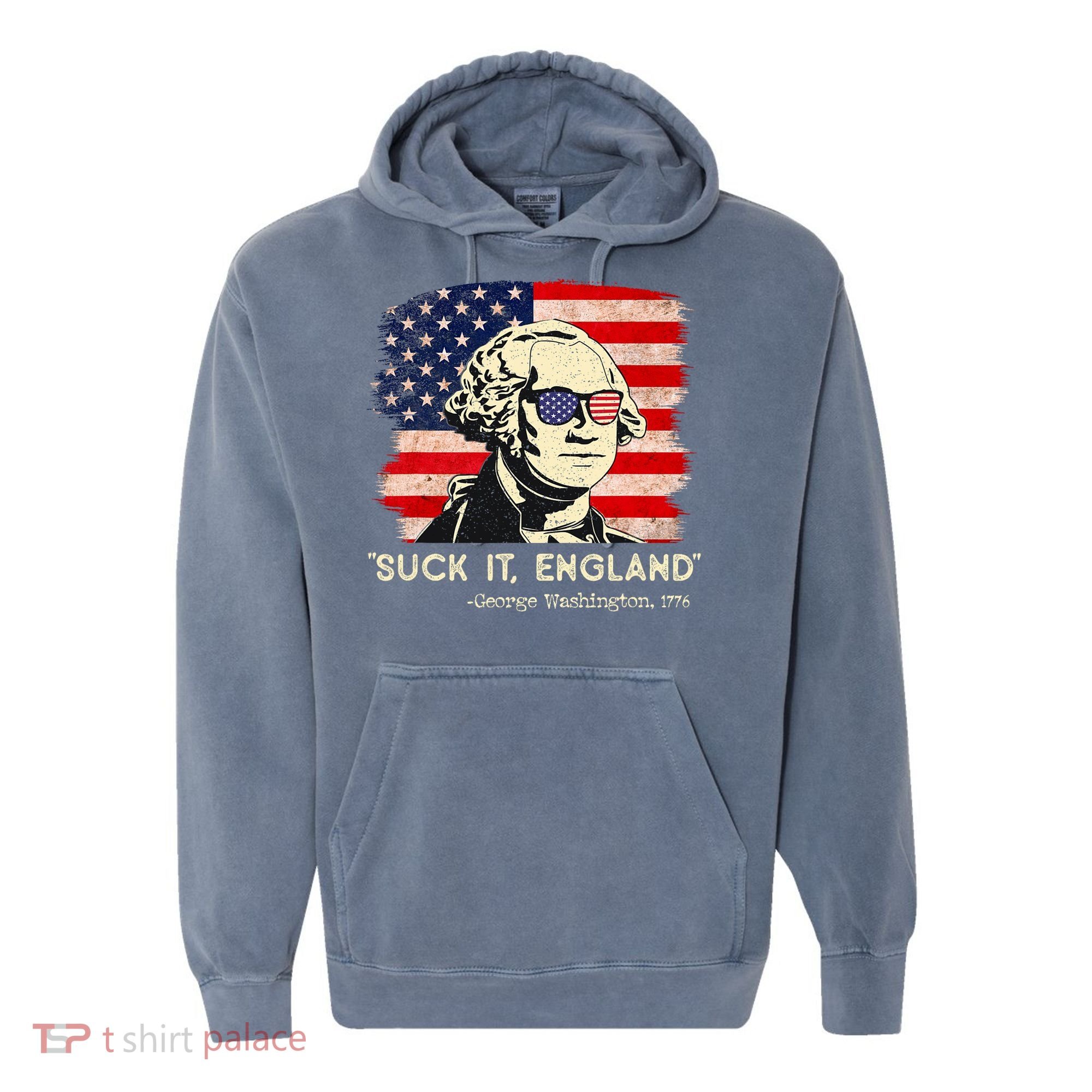 Suck It England Funny 4th Of July Funny George Washington Comfort Colors Garment-Dyed Hooded Sweatshirt