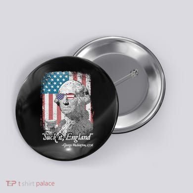 Suck It England Funny 4th of July George Washington 1776 Button