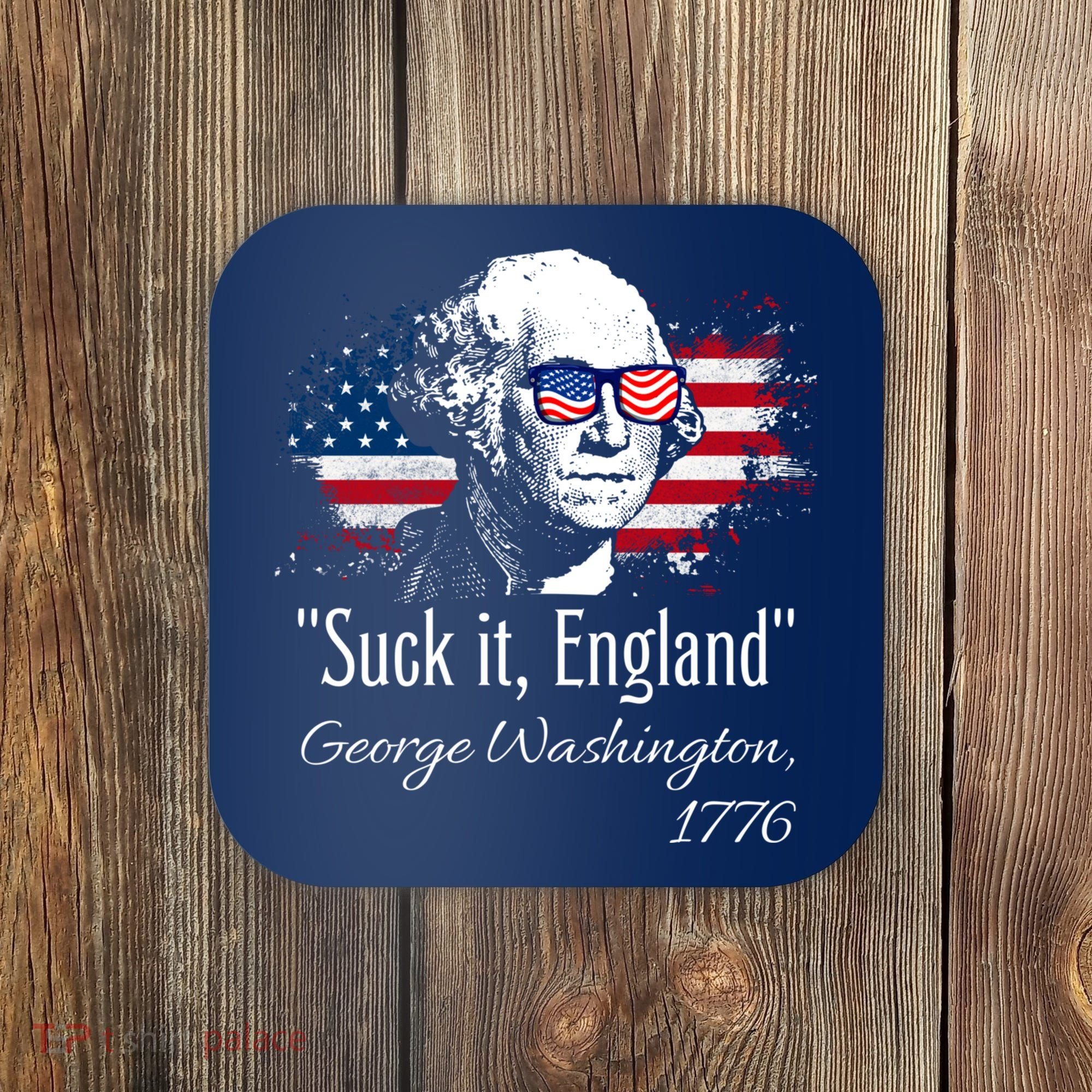 SUCK IT ENGLAND Funny 4th Of July George Washington 1776 Coaster
