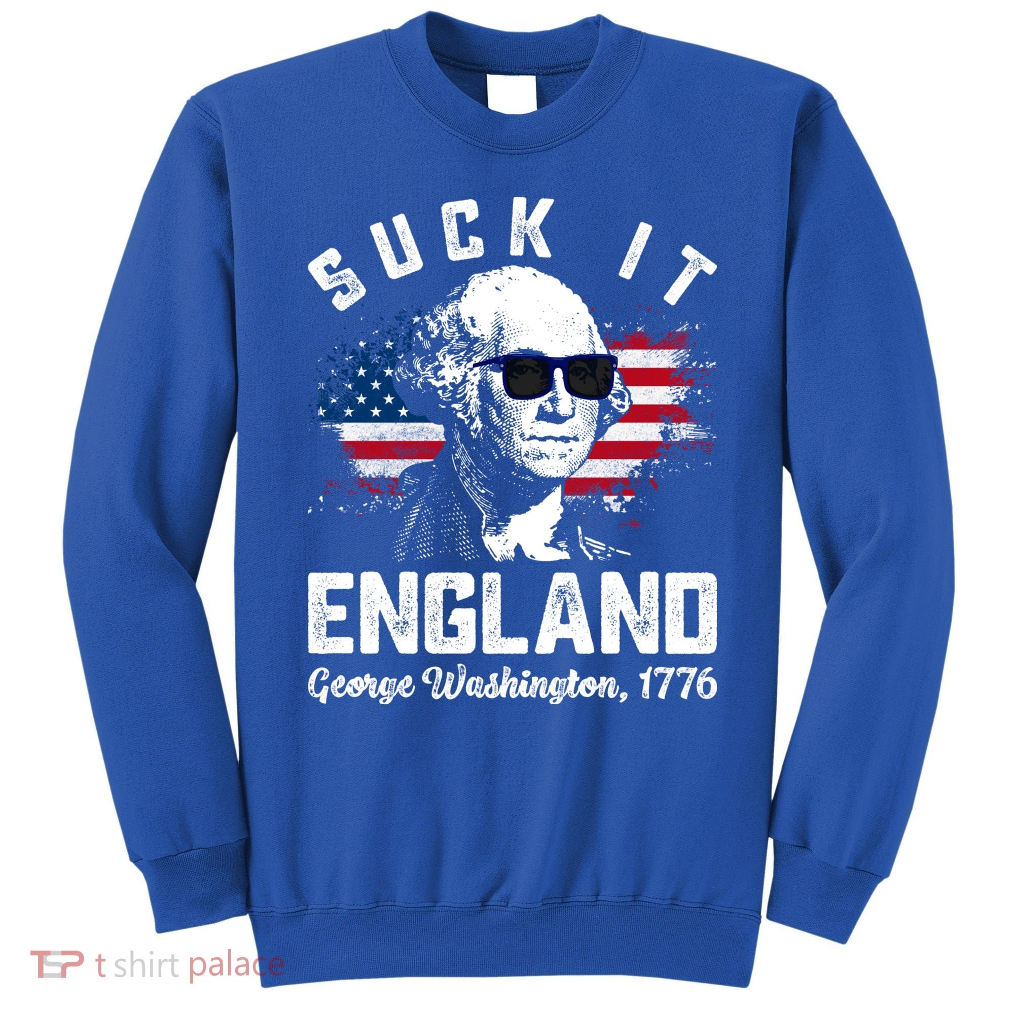 SUCK IT ENGLAND Funny 4th Of July George Washington 1776 Sweatshirt