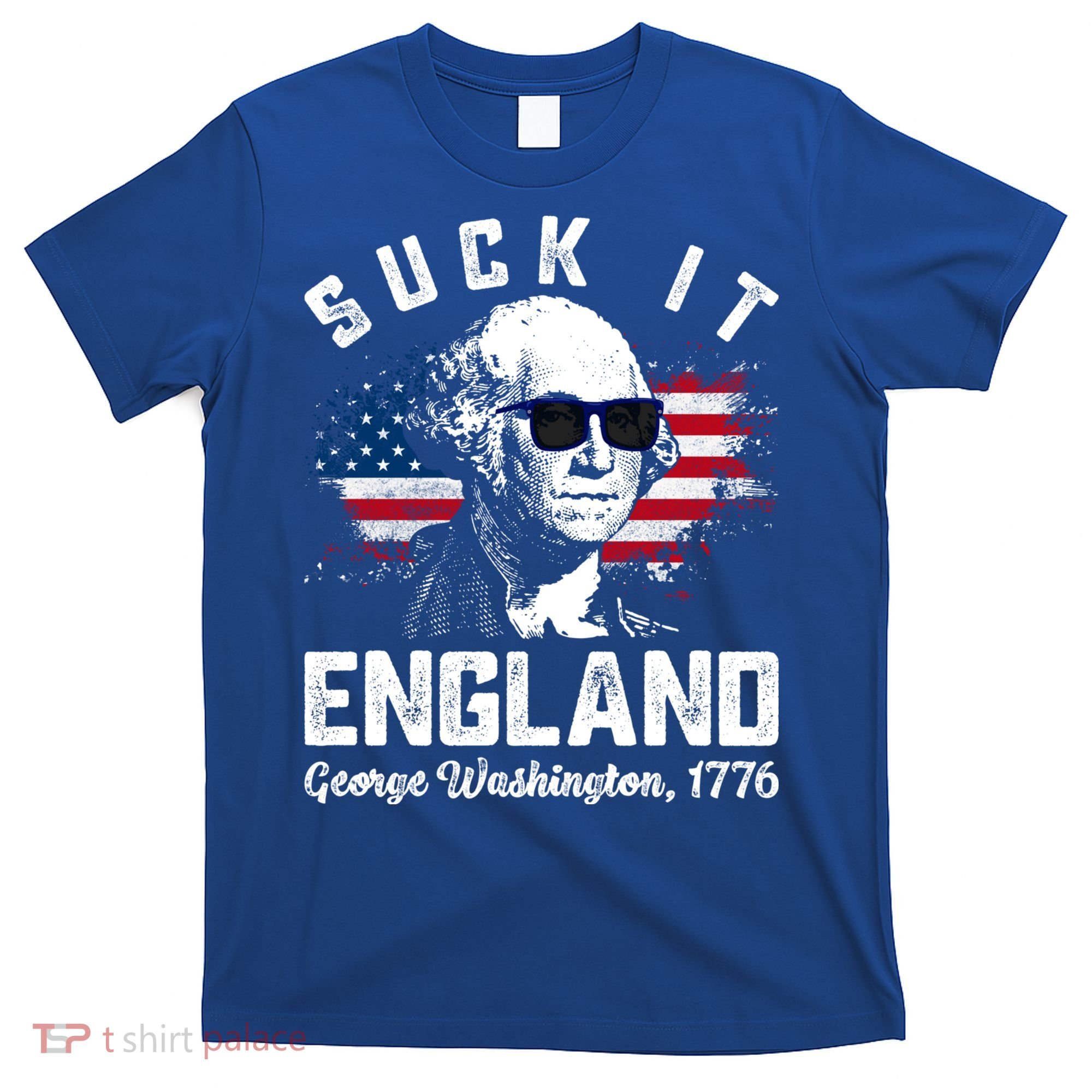 SUCK IT ENGLAND Funny 4th Of July George Washington 1776 T-Shirt