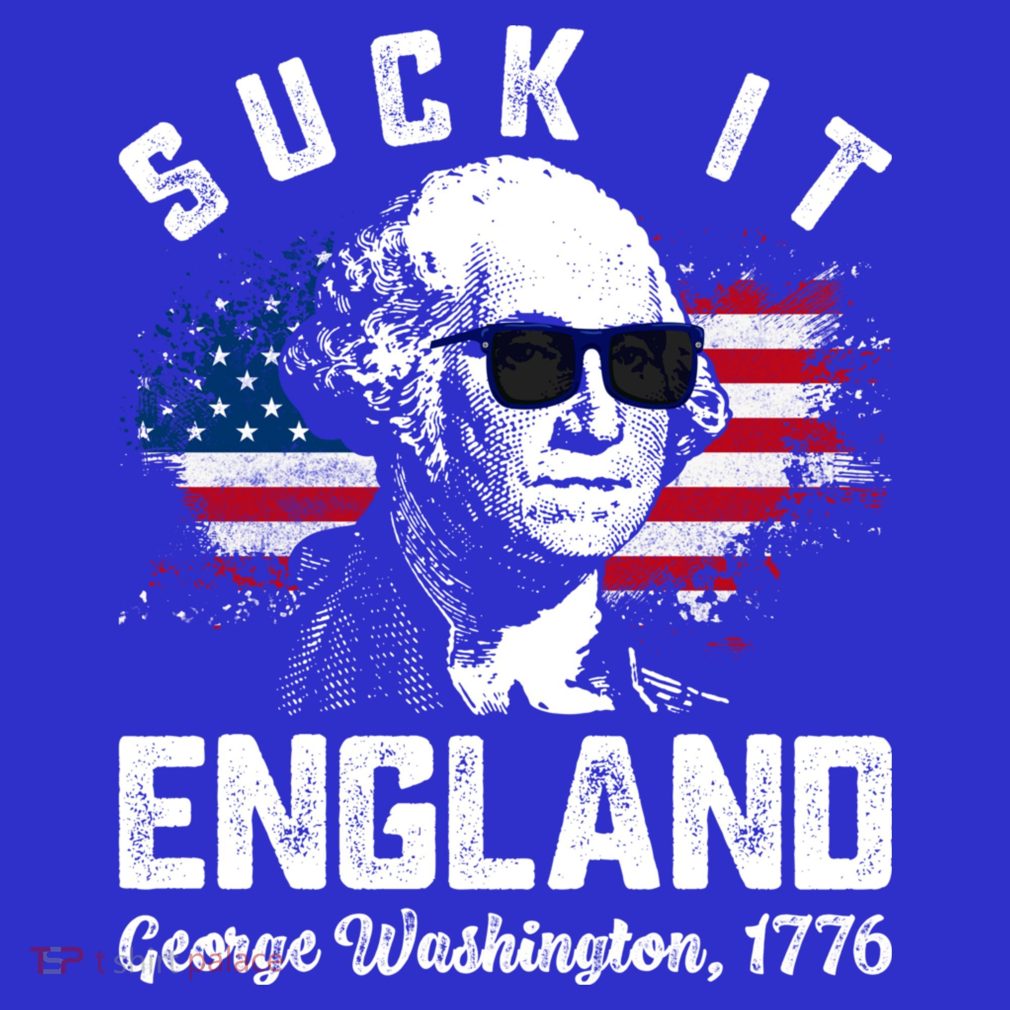 SUCK IT ENGLAND Funny 4th Of July George Washington 1776 T-Shirt