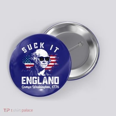 SUCK IT ENGLAND Funny 4th Of July George Washington 1776 Button