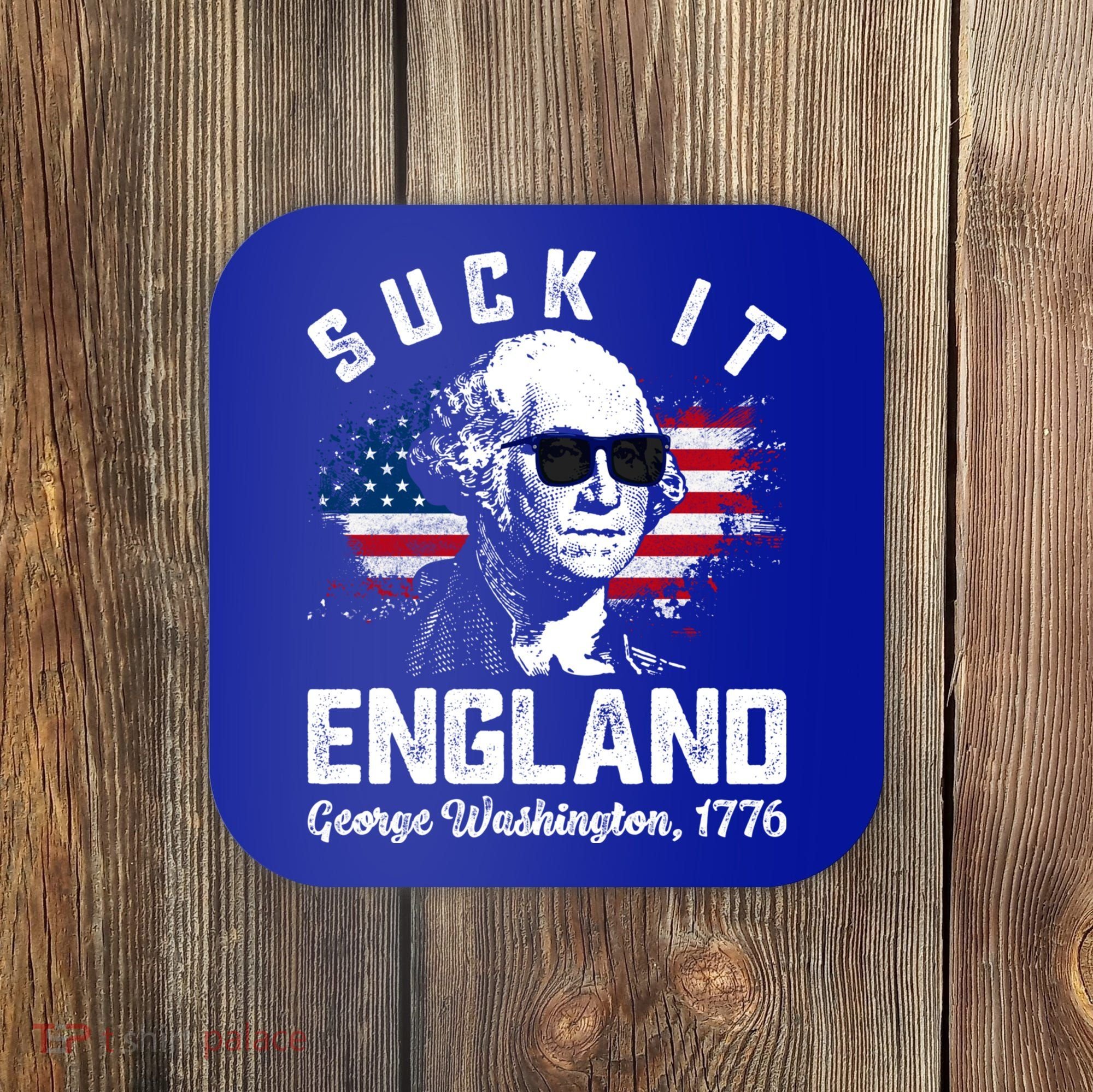 SUCK IT ENGLAND Funny 4th Of July George Washington 1776 Coaster