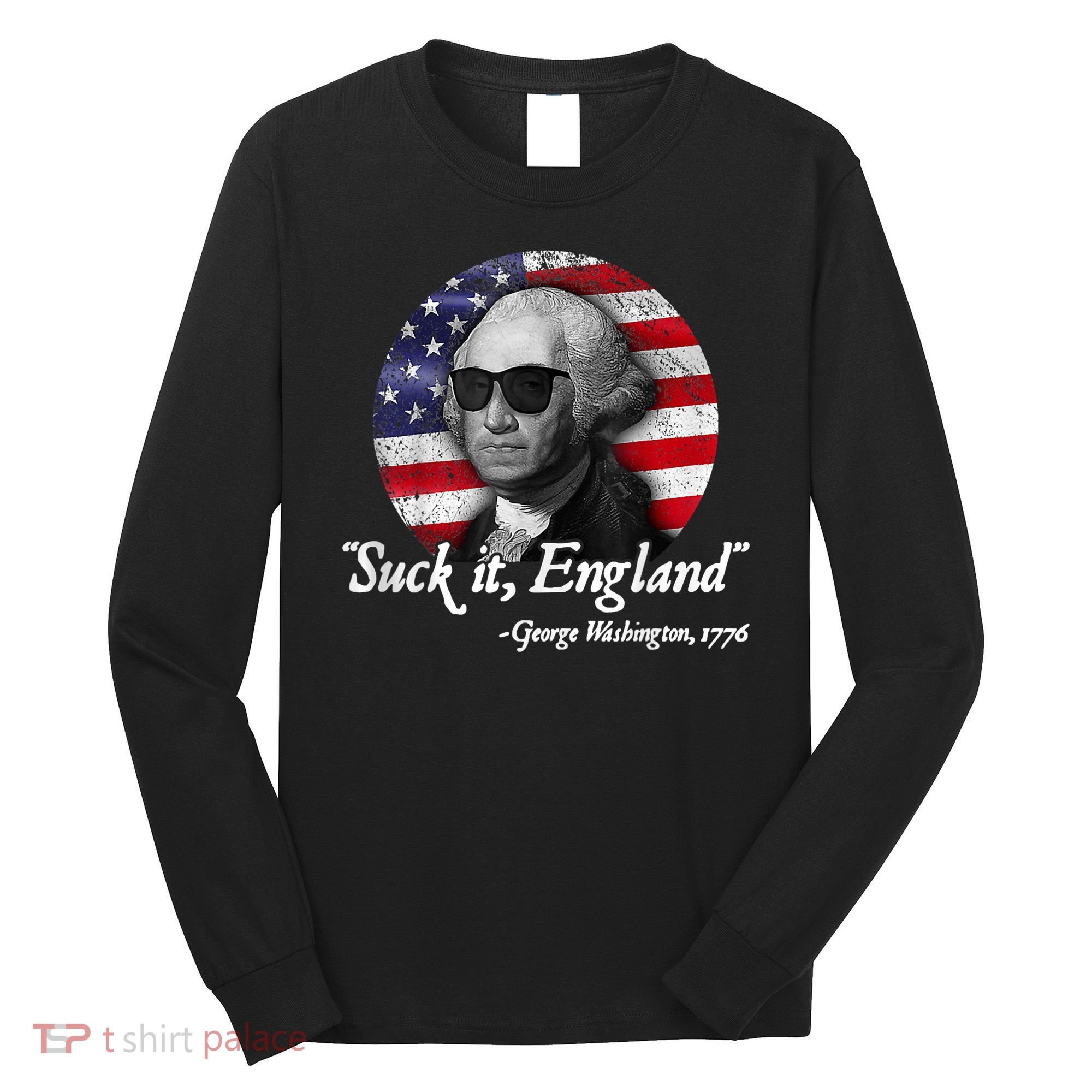 Suck It England Funny 4th Of July George Washington 1776 Long Sleeve Shirt