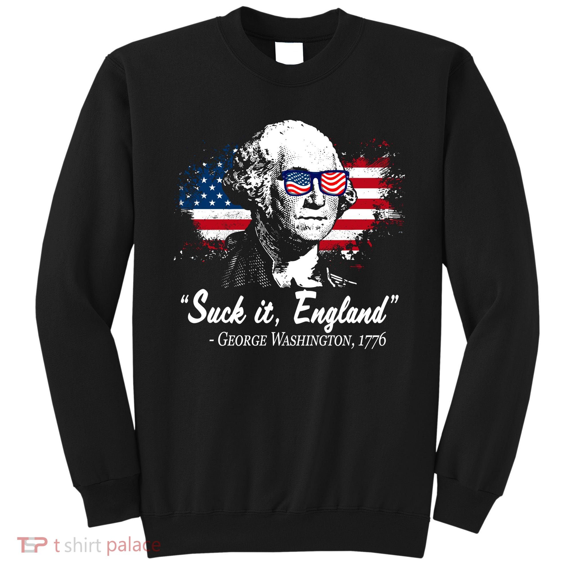 Suck It England Funny 4th Of July George Washington 1776 Sweatshirt