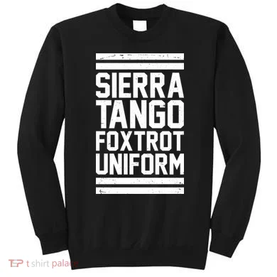 Sierra Tango Foxtrot Uniform STFU Sweatshirt