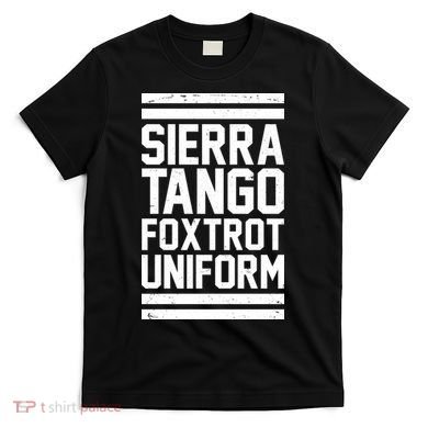 Sierra Tango Foxtrot Uniform STFU T-Shirt