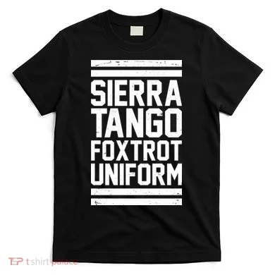 Sierra Tango Foxtrot Uniform STFU T-Shirt