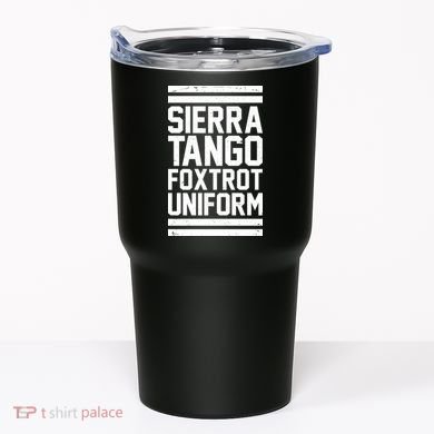 Sierra Tango Foxtrot Uniform STFU Tumbler