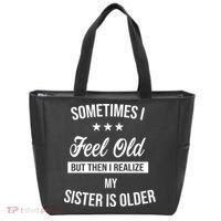 Sometimes I Feel Old But Then I Realize My Sister Is Older Tote Bag thumb 0
