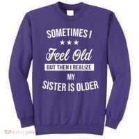 Sometimes I Feel Old But Then I Realize My Sister Is Older Sweatshirt thumb 0