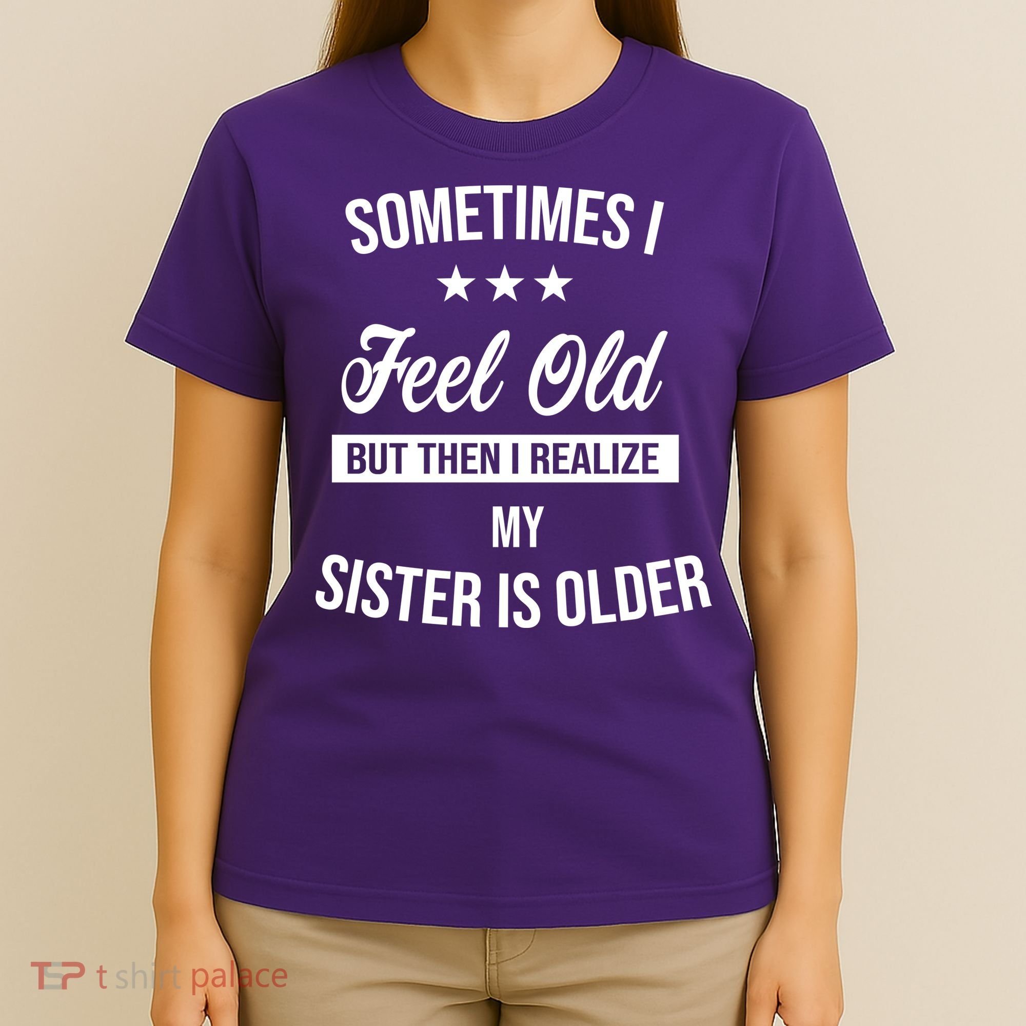 Sometimes I Feel Old But Then I Realize My Sister Is Older T-Shirt