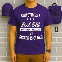 Sometimes I Feel Old But Then I Realize My Sister Is Older T-Shirt thumb 6