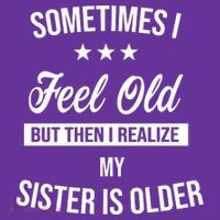 Sometimes I Feel Old But Then I Realize My Sister Is Older Coaster thumb 2