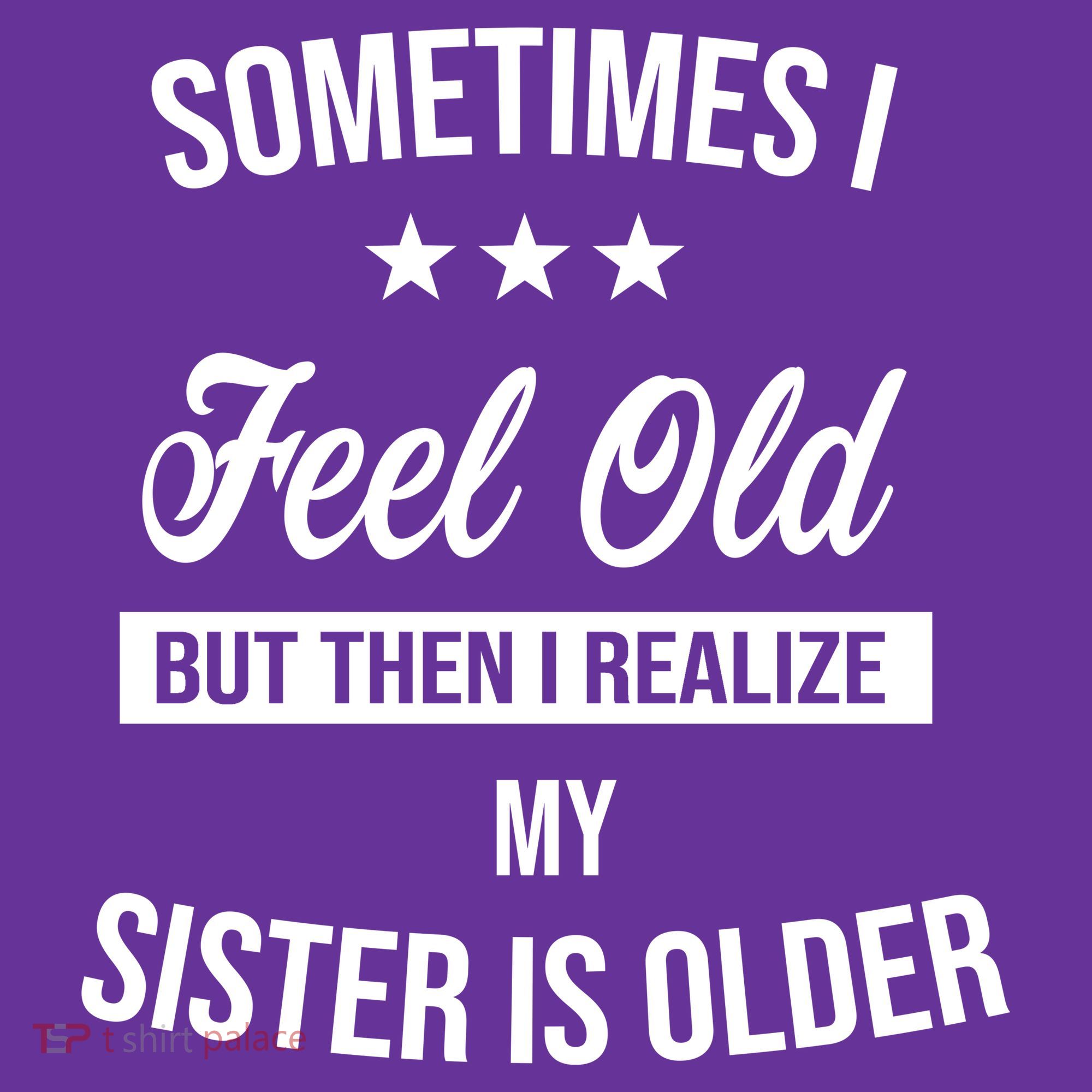 Sometimes I Feel Old But Then I Realize My Sister Is Older Hat
